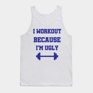 I Workout Because I'm Ugly Fitness Gift Tank Top